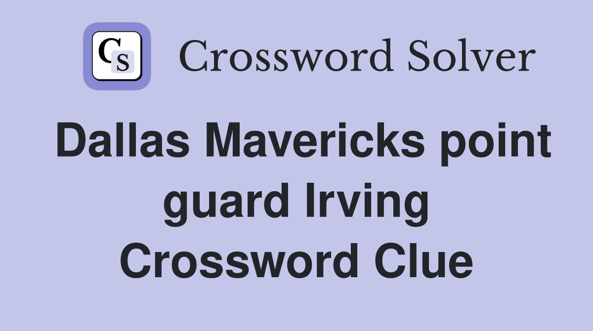 Dallas mavericks point guard irving crossword clue answers